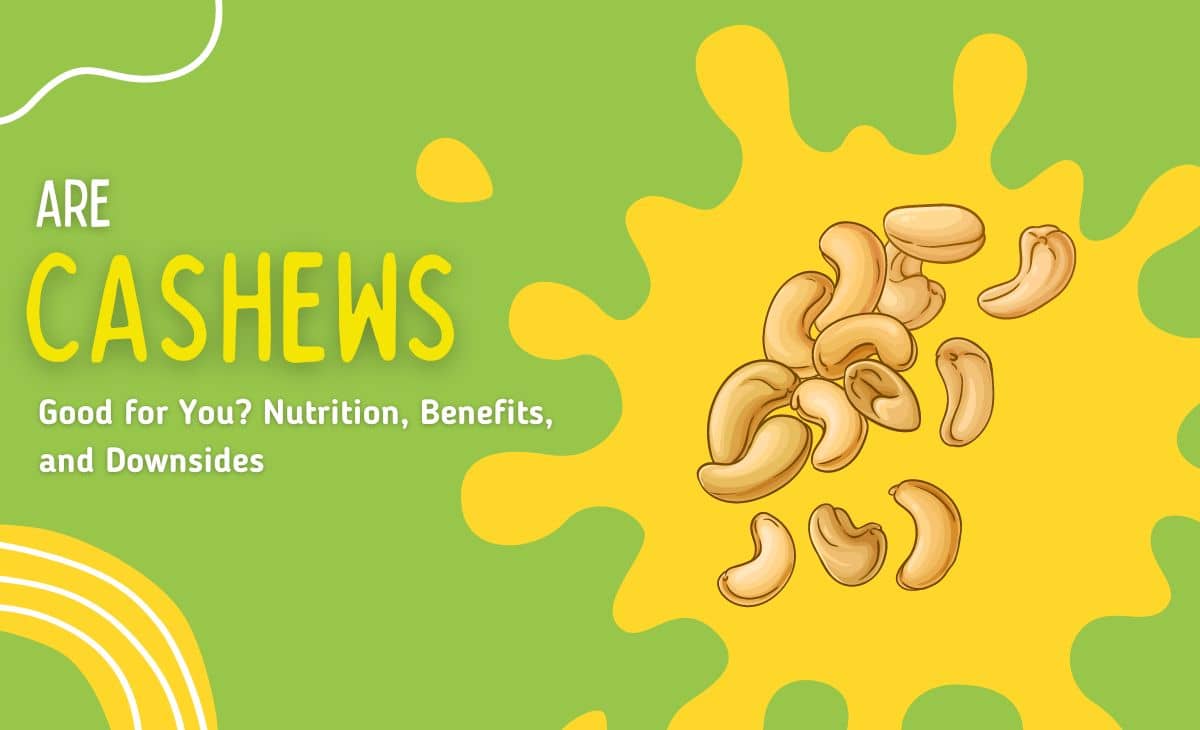Are Cashews Good for You? Nutrition, Benefits, and Downsides